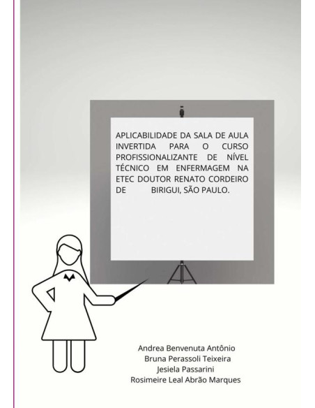 Aplicabilidade Da Sala De Aula Invertida Para O Curso Profissionalizante De Nível Técnico Em Enfermagem Na Etec Doutor Renato Cordeiro De Birigui, São Paulo