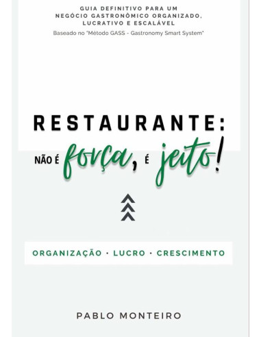 Restaurante: Não É Força, É Jeito!:Guia definitivo para um negócio gastronômico Organizado, Lucrativo e Escalável