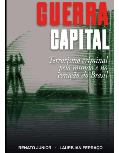 Guerra Capital:Terrorismo criminal pelo mundo e no coração do Brasil