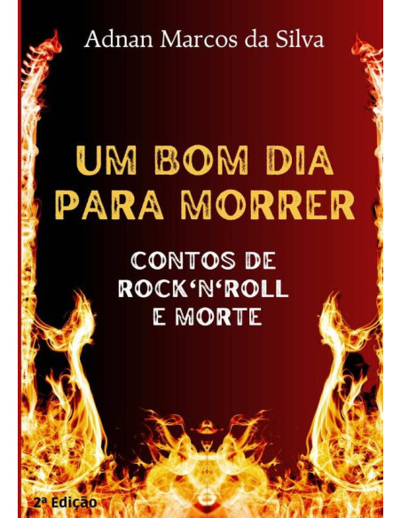 Um Bom Dia Para Morrer:Contos de rock'n'roll e morte