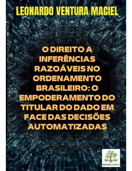 O Direito A Inferências Razoáveis No Ordenamento Brasileiro: O Empoderamento Do Titular Do Dado Em Face Das Decisões Automatizadas