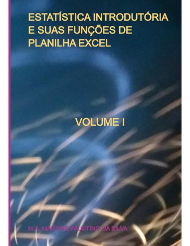 Estatística Introdutória E Suas Funções De Planilha Excel:VOLUME I