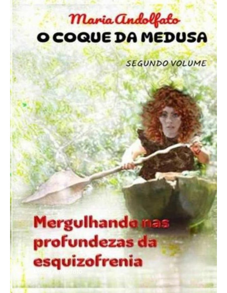 O Coque Da Medusa - Volume Dois:Mergulhando nas profundezas da esquizofrenia