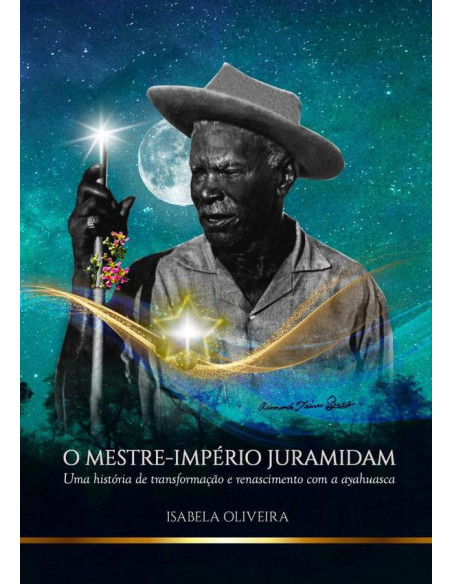 O Mestre-império Juramidam:Uma história de transformação e renascimento com a ayahuasca