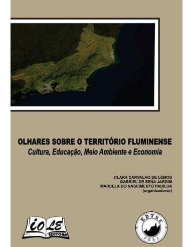 Olhares Sobre O Território Fluminense: Cultura, Educação, Meio Ambiente E Economia