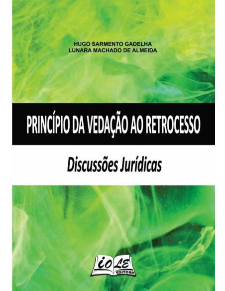 Princípio Da Vedação Ao Retrocesso: Discussões Jurídicas