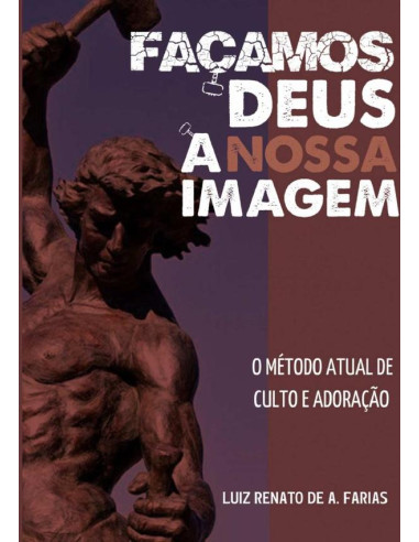 Façamos Deus À Nossa Imagem:o modelo atual de culto e adoração