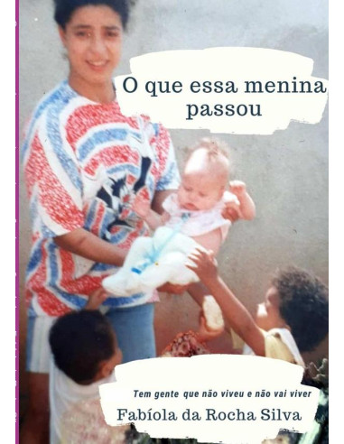 O Que Essa Menina Passou, Tem Gente Que Não Viveu E Não Vai Viver:História de Vida