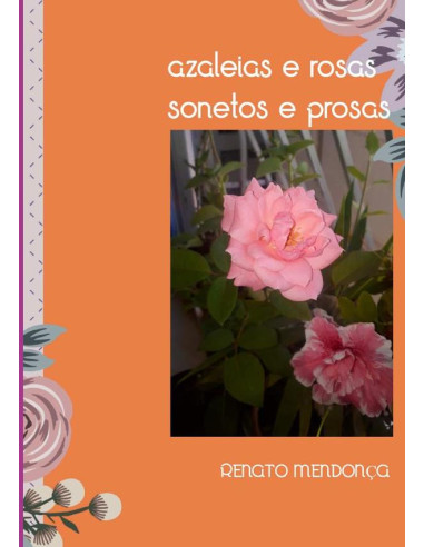 Azaleias E Rosas:Sonetos e prosas