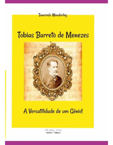 Tobias Barreto De Menezes:A versatilidade de um gênio!