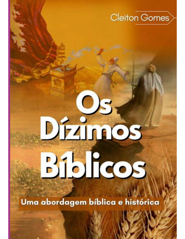 Os Dízimos Bíblicos:Uma Abordagem Bíblica e Histórica