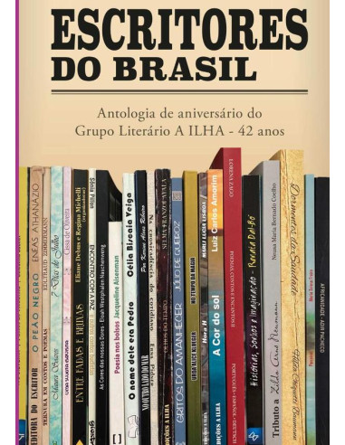 Escritores Do Brasil:Antologia de aniversário do Grupo Literário A ILHA - 42 anos