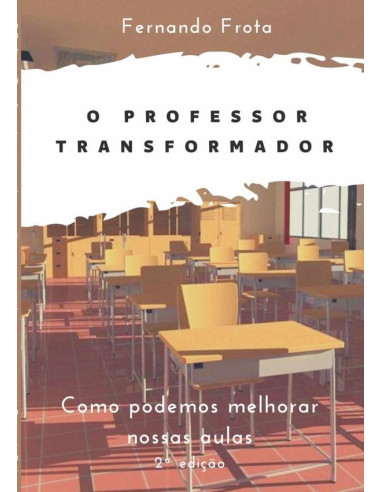 O Professor Transformador:Como podemos melhorar nossas aulas