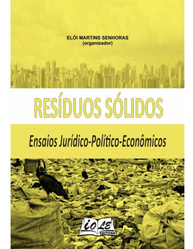 Resíduos Sólidos: Ensaios Jurídico-político-econômicos