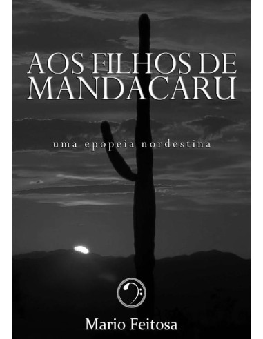 Aos Filhos De Mandacaru:Uma epopeia nordestina