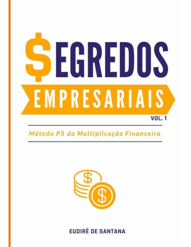 Segredos Empresariais:MÉTODO P5 DA MULTIPLICAÇÃO FINANCEIRA