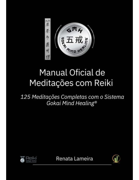 Manual Oficial De Meditações Com Reiki:125 Meditações Completas com o Sistema Gokai Mind Healing®