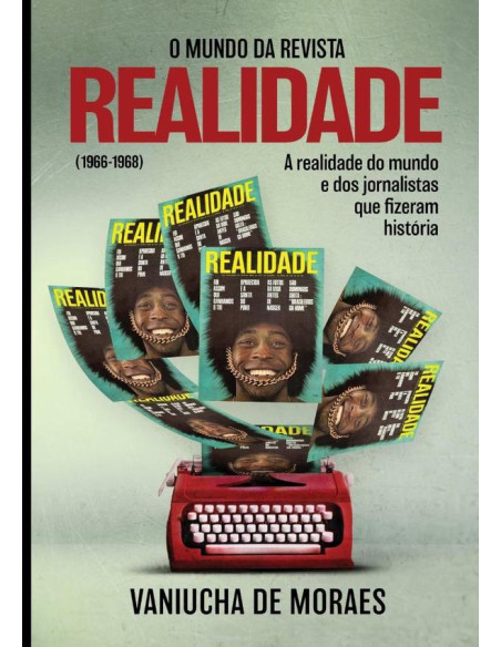 O Mundo Da Revista Realidade (1966-1968):A realidade do mundo e dos jornalistas que fizeram história