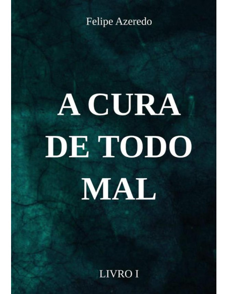 A Cura De Todo Mal:Livro I