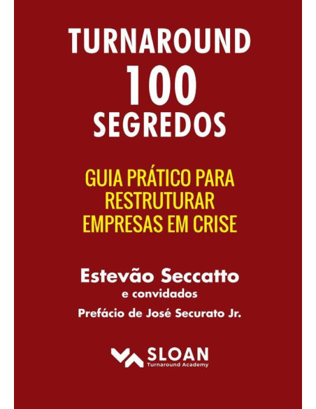 Turnaround 100 Segredos:Guia prático para restruturar empresas em crise