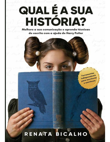 Qual É A Sua História?:Melhore a sua comunicação e aprenda técnicas de escrita com a ajuda de Harry Potter