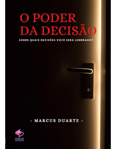 O Poder Da Decisão:sobre quais decisões você será lembrado?