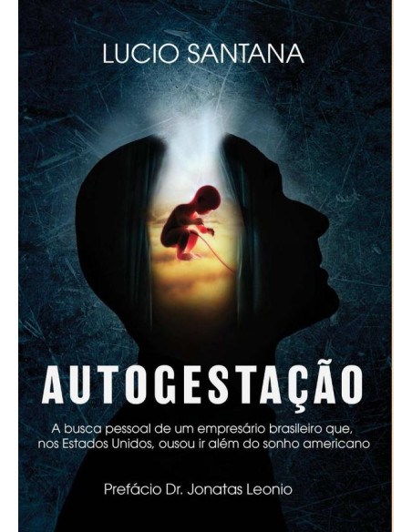 Autogestação:A busca pessoal de um empresário brasileiro que, nos Estados Unidos, ousou ir além do sonho americano.