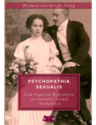 Psychopathia Sexualis:Com especial referência ao Instinto sexual antipático: um estudo médico-forense