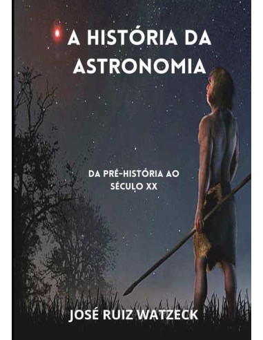 A História Da Astronomia:Da Pré-História ao século XX