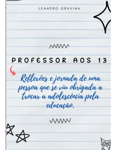 Professor Aos Treze:Reflexões e jornada de uma pessoa que se viu obrigada a trocar a adolescência pela educação