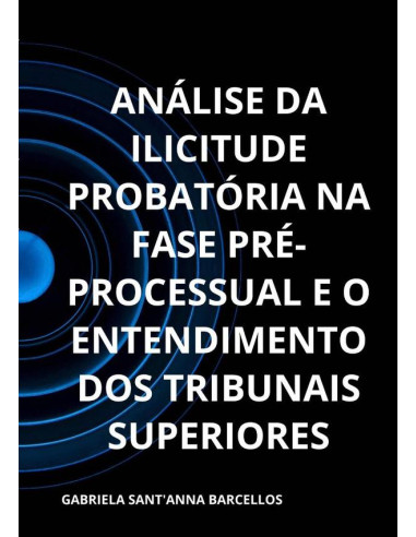 Análise Da Ilicitude Probatória Na Fase Pré-processual E O Entendimento Dos Tribunais Superiores