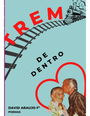 Trem De Dentro:Poesias e Poemas Livres