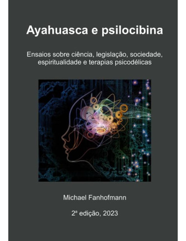 Ayahuasca E Psilocibina, 2a Edição:Ensaios sobre ciência, legislação, sociedade, espiritualidade e terapias psicodélicas