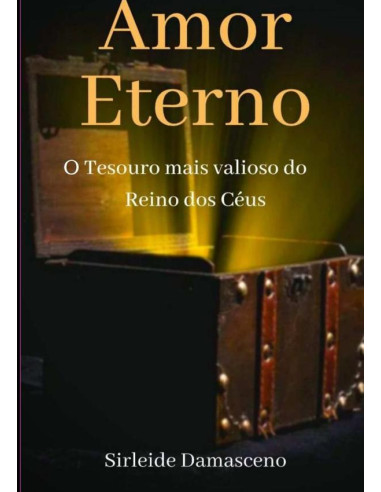 Amor Eterno:O TESOURO MAIS VALIOSO DO REINO DOS CÉUS