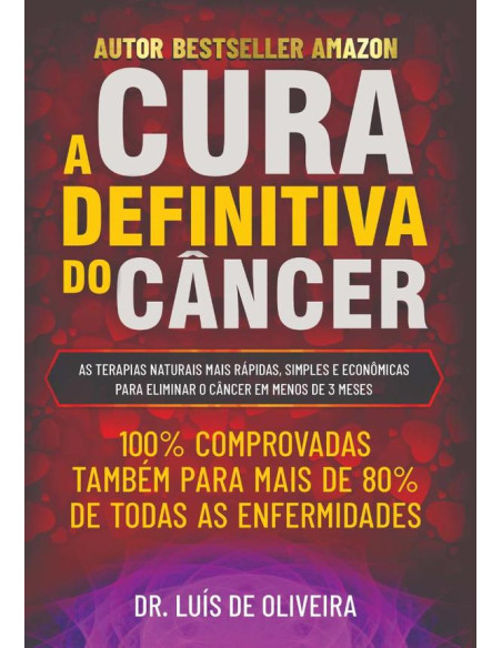 A Cura Definitiva Do Câncer:AS TERAPIAS NATURAIS MAIS RÁPIDAS, SIMPLES E ECONÔMICAS  PARA ELIMINAR O CÂNCER EM MENOS DE 3 MESES