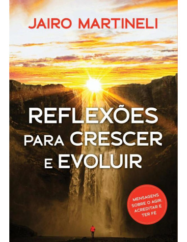 Reflexões Para Crescer E Evoluir:Em cada reflexão, uma mensagem