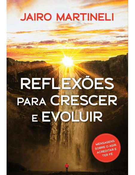 Reflexões Para Crescer E Evoluir:Em cada reflexão, uma mensagem