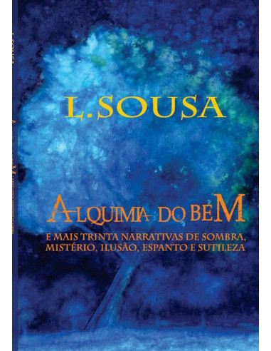 Alquimia Do Bem:E mais trinta narrativas da sombra, mistério, ilusão, espanto e sutileza