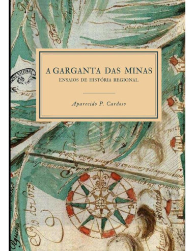 A Garganta Das Minas:ensaios de História Regional