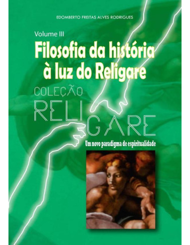 Religare - Um Novo Paradigma De Espiritualidade:Volume III - Filosofia da história à luz do Religare