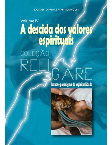 Coleção Religare: Um Novo Paradigma De Espiritualidade:Volume IV - A descida dos valores espirituais