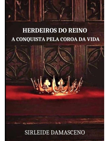 Herdeiros Do Reino:A CONQUISTA PELA COROA DA VIDA