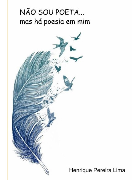 Não Sou Poeta...:mas há poesia em mim!