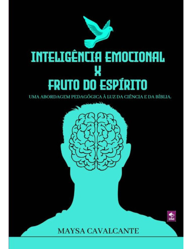 Inteligência Emocional X Fruto Do Espírito:UMA ABORDAGEM PEDAGÓGICA À LUZ DA CIÊNCIA E DA BÍBLIA