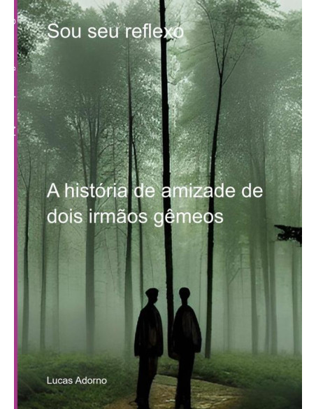 Sou Seu Reflexo:A história de amizade de dois irmãos gêmeos