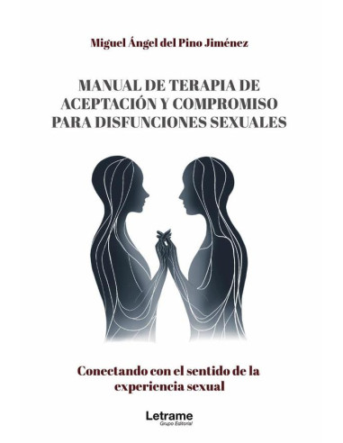 Manual de terapia de aceptación y compromiso para disfunciones sexuales:Conectando con el sentido de la experiencia sexual