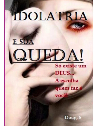 Idolatria E Sua Queda!:CEGUEIRA DE UMA GERAÇÃO!