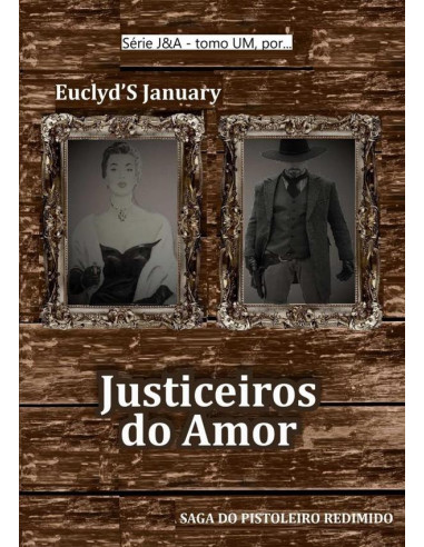 Justiceiros Do Amor:A LENDA DO PISTOLEIRO REDIMIDO