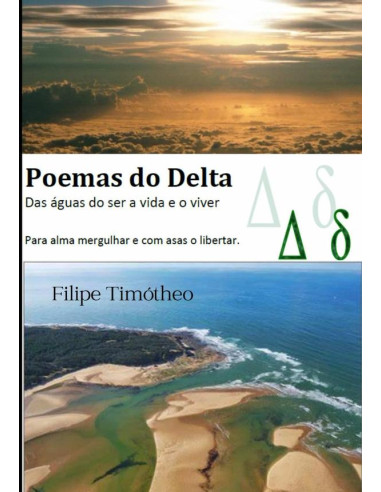 Poemas Do Delta:Das águas do ser a vida e o viver Para alma mergulhar e com asas o libertar.