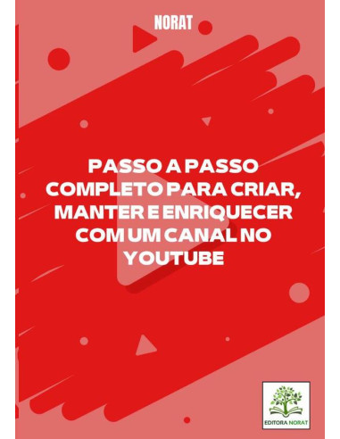 Passo A Passo Completo Para Criar, Manter E Enriquecer Com Um Canal No Youtube